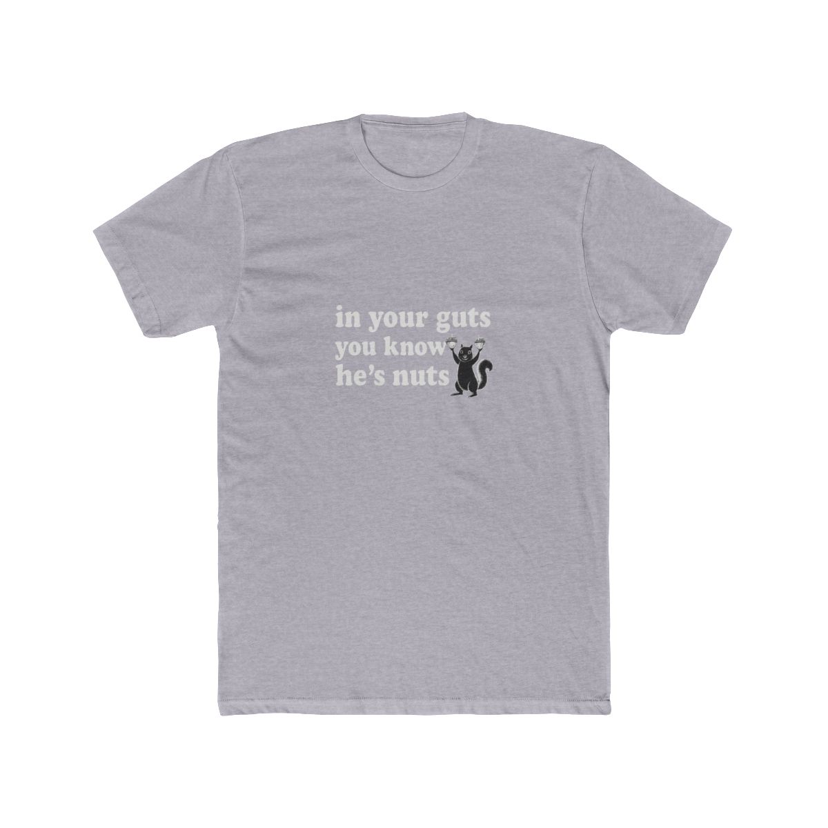 In Your Guts You Know He's Nuts Funny Political T Shirt