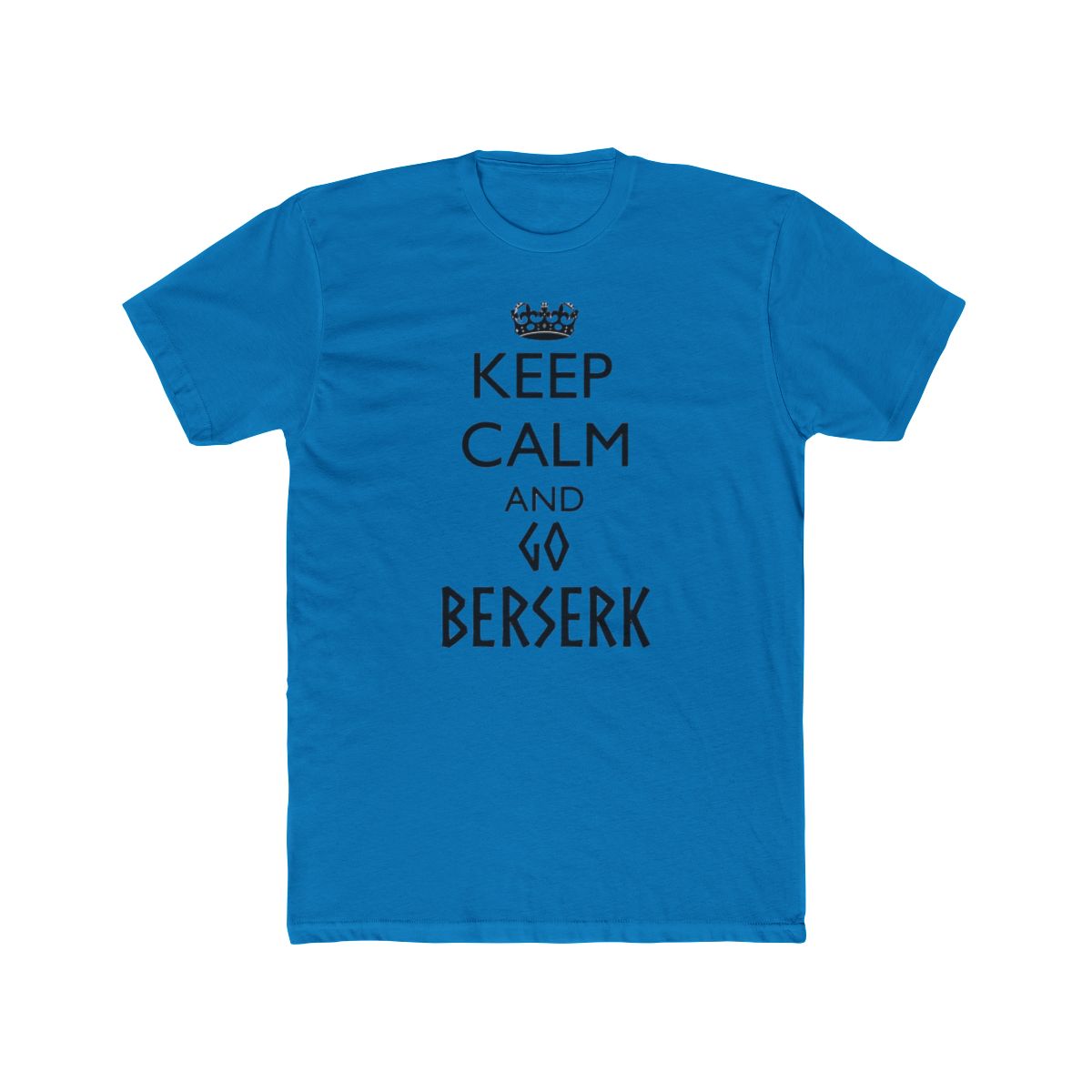 Keep Calm and Go Berserk Funny Parody T Shirt - Gym Warrior Gift